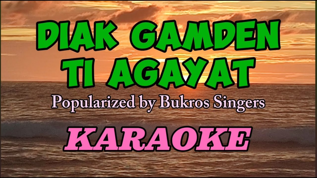 DIAK GAMDEN TI AGAYAT | Karaoke | Bukros Singers 
