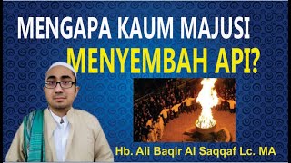 MENGAPA KAUM MAJUSI MENYEMBAH API ?