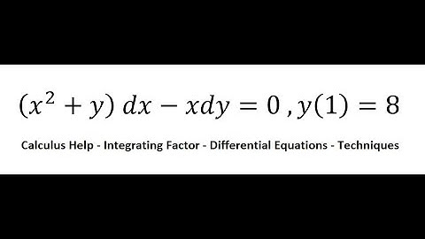 Calculus Help: Integrating Factor - (x^2+y)  dx-xdy=0 ,y(1)=8 - Differential equations