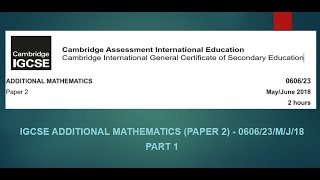 IGCSE Additional Mathematics (0606) Paper 2, Year 2018, May/June Series (0606/23/M/J/18) (Part 1)