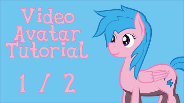 Pony Video Avatar Tutorial (Part 1 of 2)