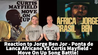 Reaction to Jorge Ben Jor - Ponta de Lanca Africano VS  Curtis Mayfield - Move On Up Song Battle!
