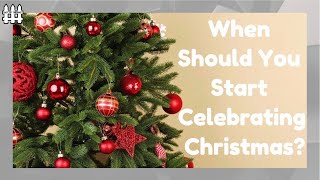 When Should You Start Celebrating Christmas?