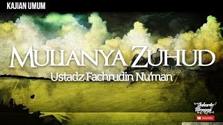 Kajian Islam : Mulianya Zuhud - Ustadz Fachrudin Nu'man