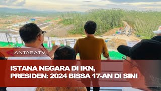 Tinjau Istana Negara di IKN, Presiden: 2024 bisa upacara 17-an di sini
