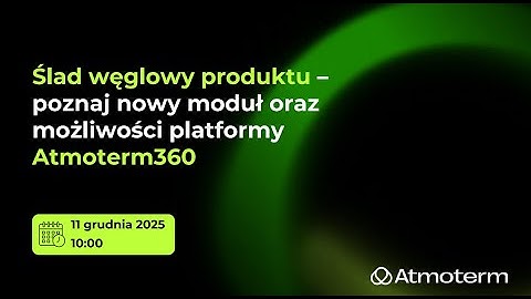 Ślad węglowy produktu - poznaj nowy moduł i możliwości Atmoterm360
