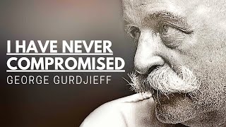 I Have Never Compromised  George Gurdjieff | Words Of A Great Mystic