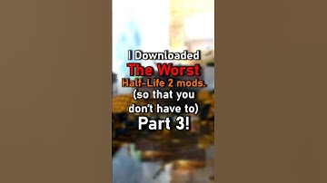 I Downloaded The WORST Half-Life Mods (so that you don
