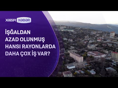 İşğaldan azad olunmuş hansı rayonlarda daha çox iş var?