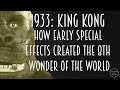 1933: King Kong - How Early Special Effects Created the 8th Wonder of the World