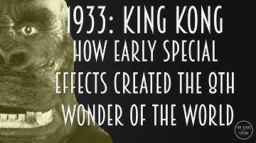 1933: King Kong - How Early Special Effects Created the 8th Wonder of the World
