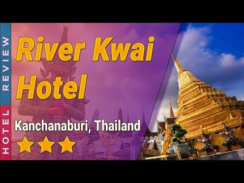 River Kwai Hotel hotel review | Hotels in Kanchanaburi | Thailand Hotels