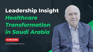 Leadership Insight | Healthcare Transformation in Saudi Arabia
