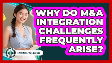 Why Do M&A Integration Challenges Frequently Arise?