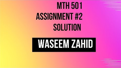 MTH 501 Assignment # 2 incharge waseem zahid | MTH 501 assignment number 2 solution incharge Waseem