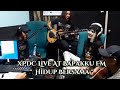 XPDC - Hidup Bersama live Akustik  Bapakku Fm