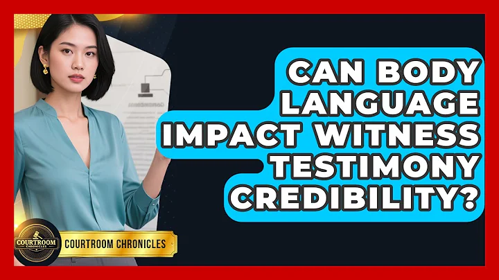 Can Body Language Impact Witness Testimony Credibility? - Courtroom Chronicles