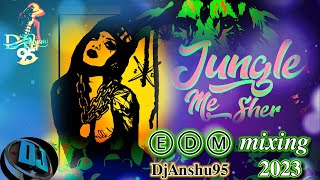 Jungel Mein Sher Bago Mai Mor 2023 | Jungel Edm Mix | Jungle Mein Sher Bago Dj Song | DjAnshu95