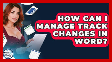 How Can I Manage Track Changes In Word? - Docs and Sheets Pro