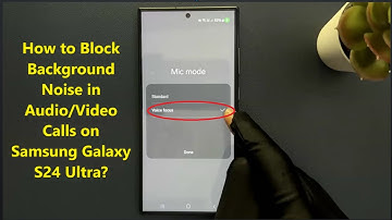 How to Block Background Noise in Audio/Video Calls on Samsung Galaxy S24 Ultra?