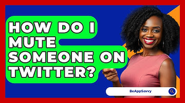 How Do I Mute Someone On Twitter? - Be App Savvy