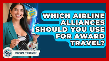 Which Airline Alliances Should You Use For Award Travel? - Points and Perks Channel