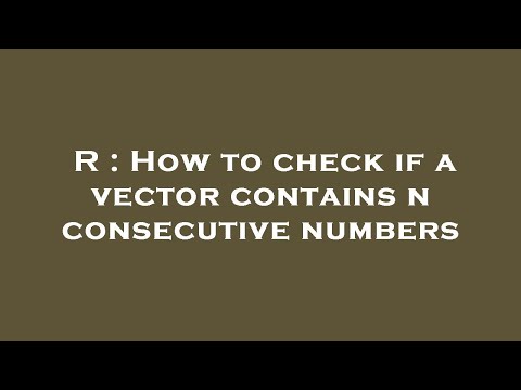 R : How to check if a vector contains n consecutive numbers