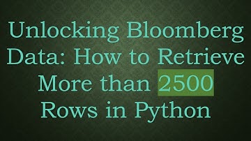 Unlocking Bloomberg Data: How to Retrieve More than 2500 Rows in Python