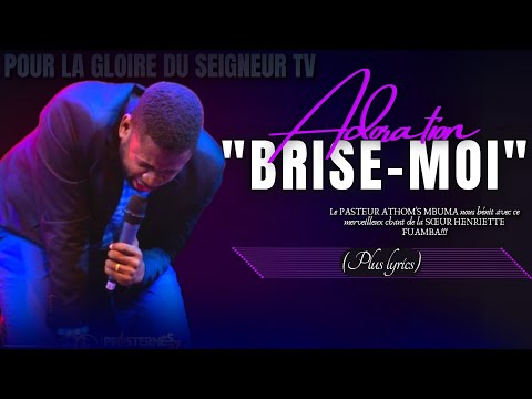 BRISE MOI PST ATHOM S MBUMA PLUS LYRICS ADORATION SOEUR HENRIETTE FUAMBA A C PHILA CITÉ E
