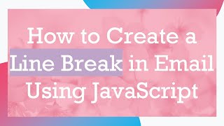 How to Create a Line Break in Email Using JavaScript
