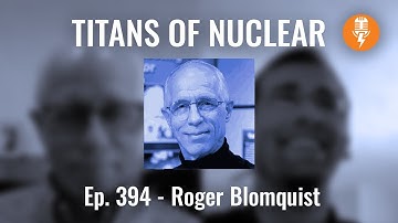 Ep 394: Roger Blomquist - Principal Nuclear Engineer, Argonne National Laboratory
