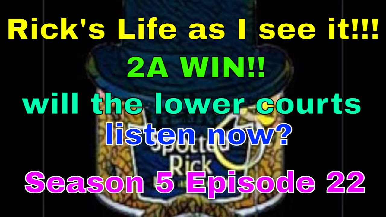 Rick's Life as I see it!!! 2A WIN!! will the lower courts listen now? Season 5 Episode 22