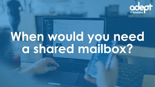 When Would You Need A Shared Mailbox? Benefits Of Using Shared Mailboxes With Office 365