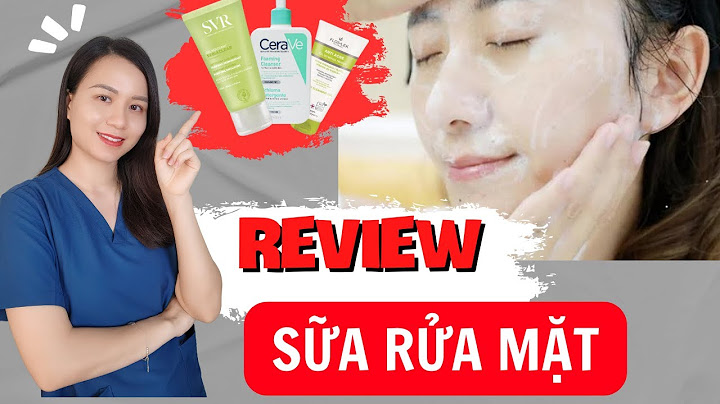 Review sữa rửa mặt tốt nhất năm 2024