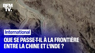 Que se passe-t-il à la frontière entre la Chine et l'Inde?