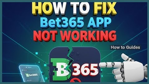 How to Fix Bet365 App Not Working, Not Loading or Crashing Issue 