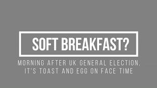 Brexit after 'soft breakfast' Freudian slip post general election screenshot 2