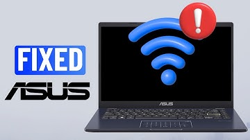 Fix Asus Laptop Wi-Fi Not Connecting or Showing