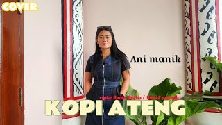 Kopi ateng / cipt. ranto purba/jhon e saragih /cover by Ani manik