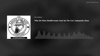 Why Do Most Health Issues Start In The Gut | Samantha Shaw