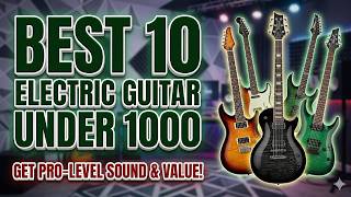 Best 10 Electric Guitar Under 1000 | Don't Buy Until You Watch This!