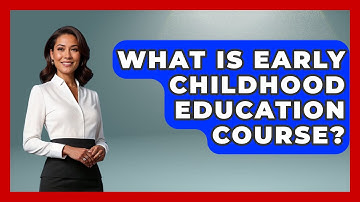 What Is Early Childhood Education Course? - Childhood Education Zone