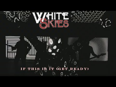 WHITE SKIES - If This Is It (Get Ready) (Official Music Video 4K)