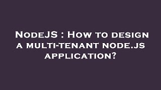 NodeJS : How to design a multi-tenant node.js application?