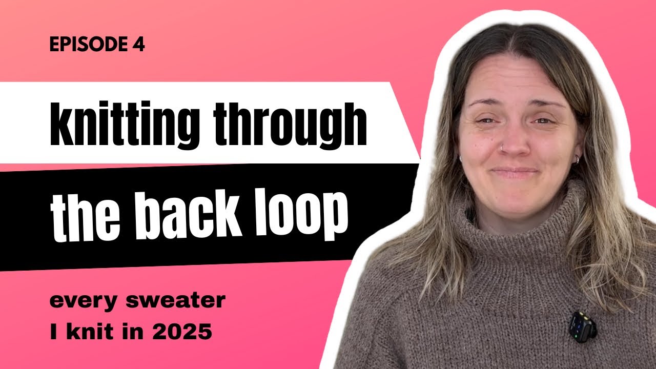ep. 4: every sweater I knit in 2025 | knitting through the back loop podcast