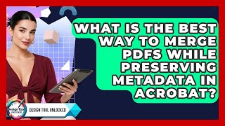 What Is The Best Way To Merge PDFs While Preserving Metadata In Acrobat? - Design Tool Unlocked