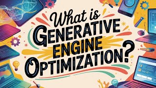 What Is Generative Engine Optimization (GEO)?  The Revolutionary Shift In SEO?