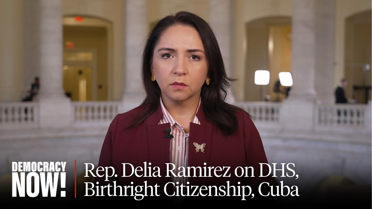 "No One Is Safe Under Donald Trump": Rep. Delia Ramirez on DHS, Birthright Citizenship, Cuba & More