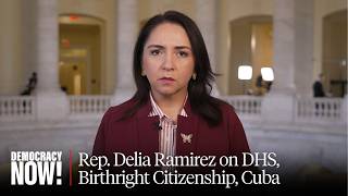 "No One Is Safe Under Donald Trump": Rep. Delia Ramirez on DHS, Birthright Citizenship, Cuba & More