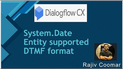 System.Date Entity supported DTMF format | Dialogflow CX